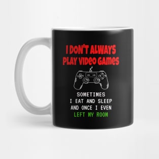 I Don't Always Play Video Games Sometimes I Eat And Sleep Mug